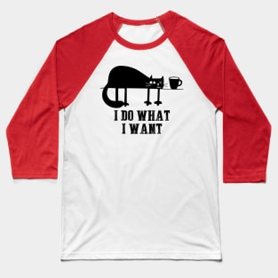 I Do What I Want Funny Black Cat Needs Coffee T-Shirt Baseball T-Shirt